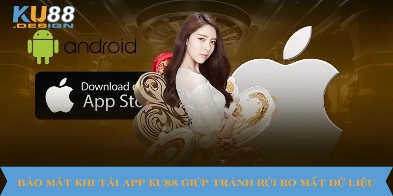 Bảo mật khi tải app KU88 giúp tránh rủi ro mất dữ liệu