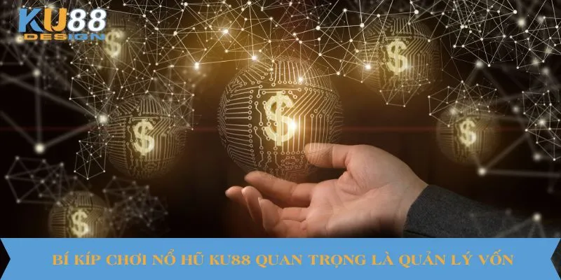 Bí kíp chơi nổ hũ KU88 quan trọng là quản lý vốn