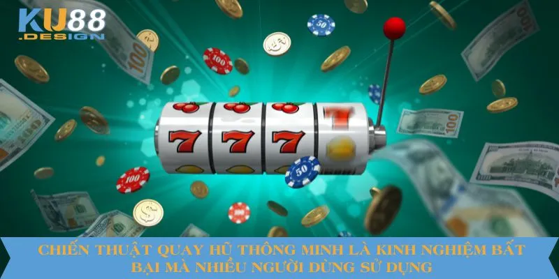 Chiến thuật quay hũ thông minh là kinh nghiệm bất bại mà nhiều người dùng sử dụng