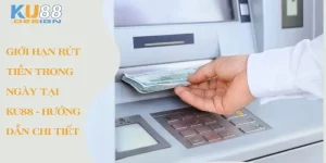 Giới hạn rút tiền trong ngày tại Ku88 - Hướng dẫn chi tiết