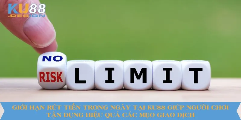 Giới hạn rút tiền trong ngày tại KU88 giúp người chơi tận dụng hiệu quả các mẹo giao dịch