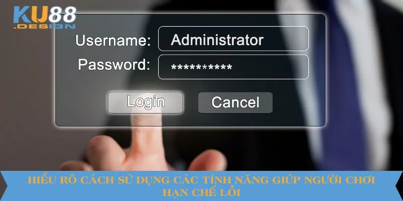 Hiểu rõ cách sử dụng các tính năng giúp người chơi hạn chế lỗi