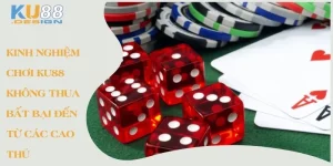 Kinh nghiệm chơi Ku88 không thua - Bất bại đến từ các cao thủ