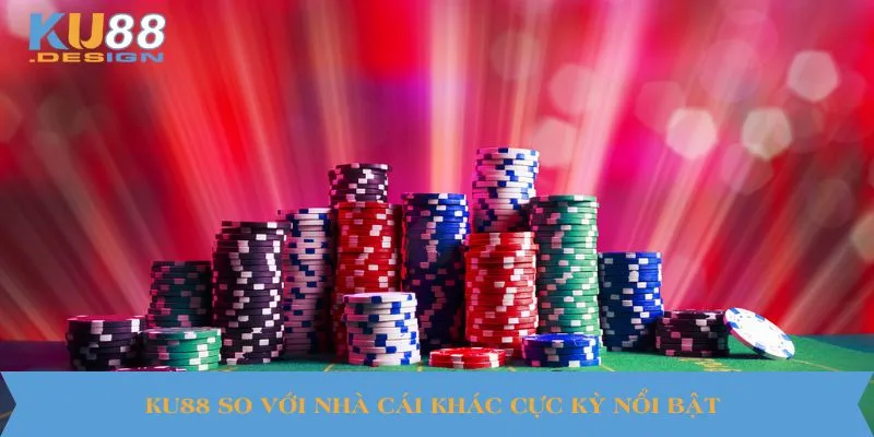KU88 so với nhà cái khác cực kỳ nổi bật
