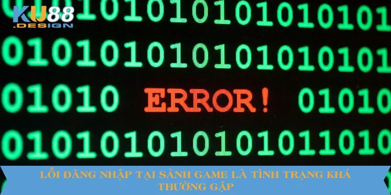 Lỗi đăng nhập tại sảnh game là tình trạng khá thường gặp