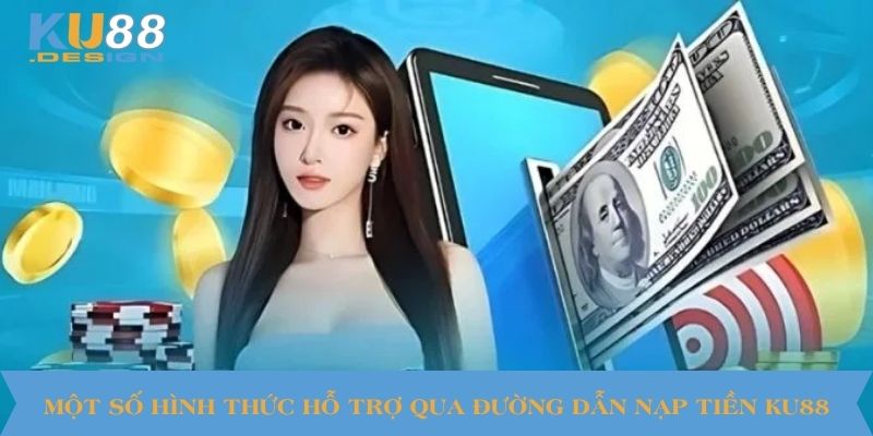 Một số hình thức hỗ trợ qua đường dẫn nạp tiền KU88