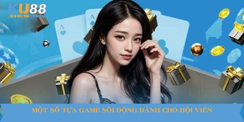 Một số tựa game sôi động dành cho hội viên