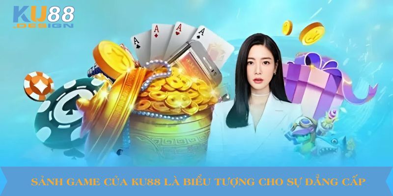 Sảnh game của KU88 là biểu tượng cho sự đẳng cấp