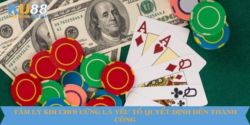 Tâm lý khi chơi cũng là yếu tố quyết định đến thành công