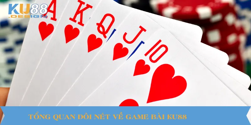 Tổng quan đôi nét về game bài KU88