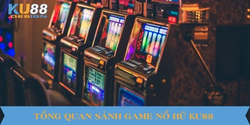 Tổng quan sảnh game nổ hũ KU88