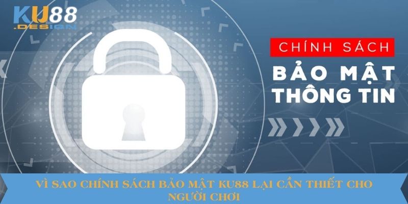 Vì sao chính sách bảo mật KU88 lại cần thiết cho người chơi